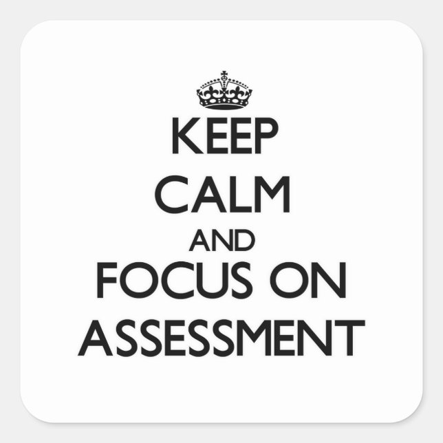 Keep Calm And Focus On Assessment Square Sticker (Front)