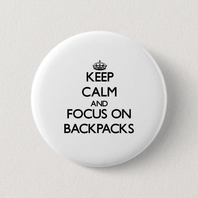Keep Calm and focus on Backpacks 6 Cm Round Badge (Front)