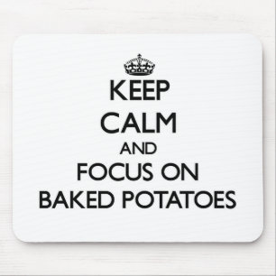 Keep Calm and focus on Baked Potatoes Mouse Mat