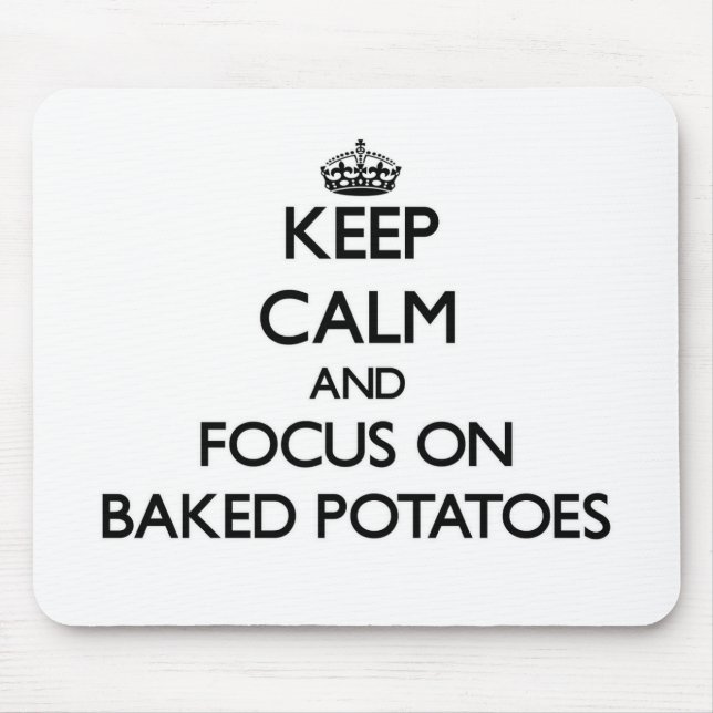 Keep Calm and focus on Baked Potatoes Mouse Mat (Front)