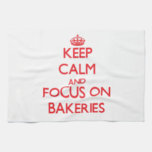 Keep Calm and focus on Bakeries Tea Towel