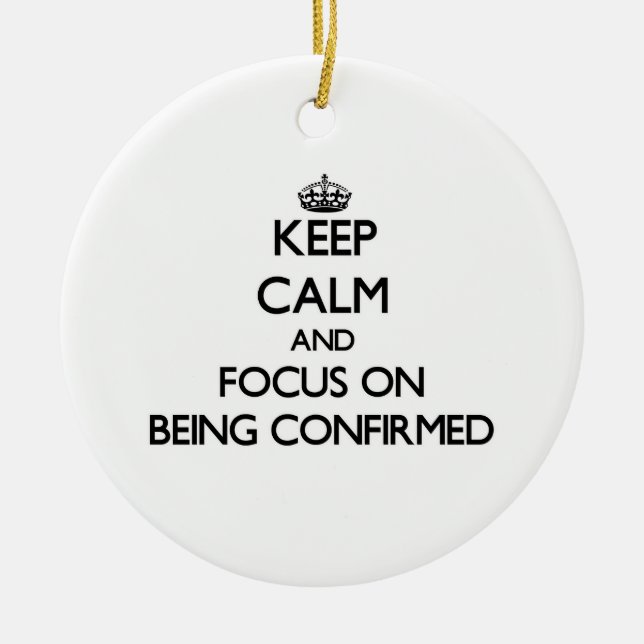 Keep Calm and focus on Being Confirmed Ceramic Tree Decoration (Front)
