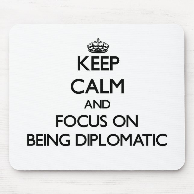 Keep Calm and focus on Being Diplomatic Mouse Mat (Front)
