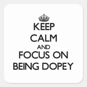 Keep Calm and focus on Being Dopey Square Sticker