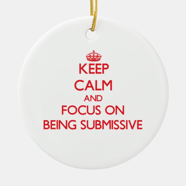Keep Calm and focus on Being Submissive Ceramic Tree Decoration (Front)