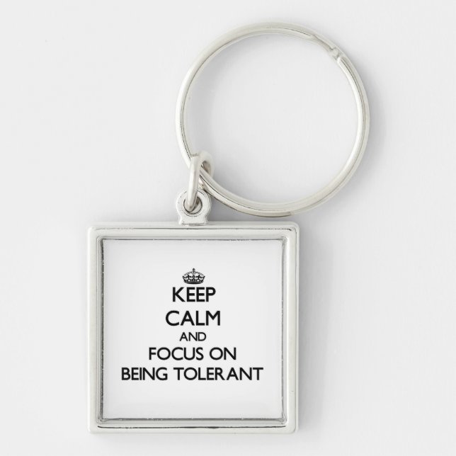 Keep Calm and focus on Being Tolerant Key Ring (Front)