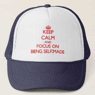 Keep Calm and focus on Bieng Self-Made Trucker Hat