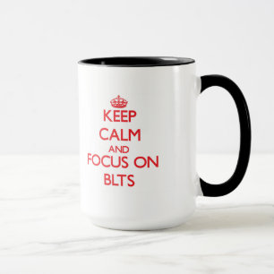 Keep Calm and focus on Blts Mug