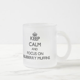 Keep Calm and focus on Blueberry Muffins Frosted Glass Coffee Mug