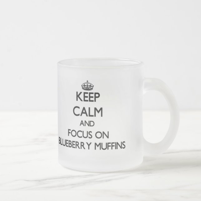 Keep Calm and focus on Blueberry Muffins Frosted Glass Coffee Mug (Right)