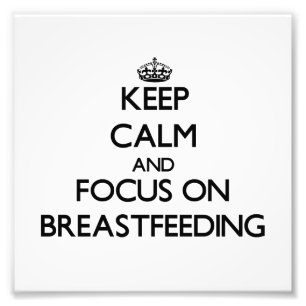 Keep Calm and focus on Breastfeeding Photo Print