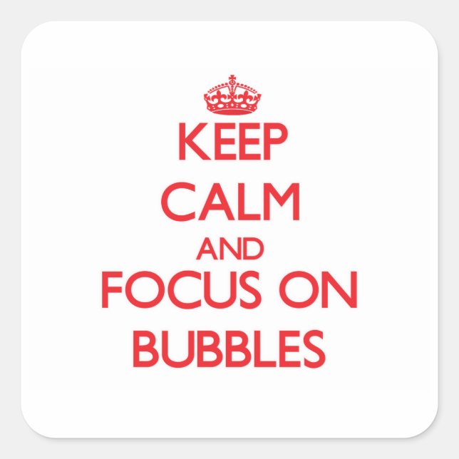Keep Calm and focus on Bubbles Square Sticker (Front)