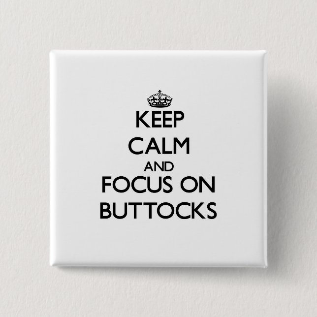 Keep Calm and focus on Buttocks 15 Cm Square Badge (Front)