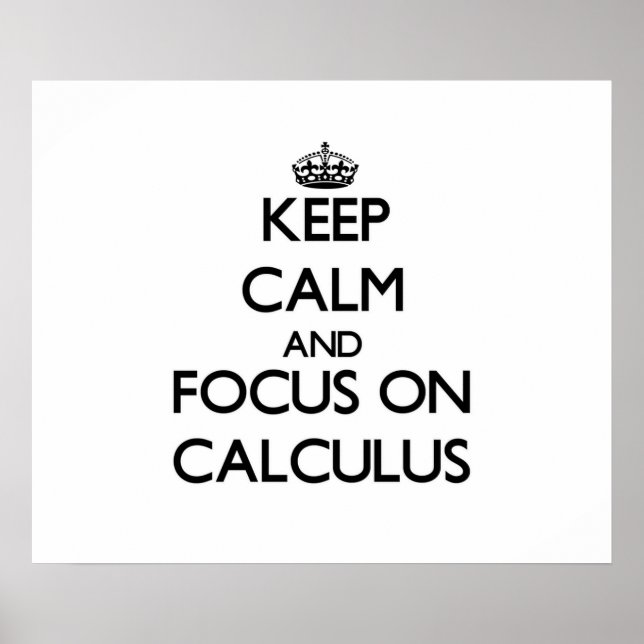 Keep Calm and focus on Calculus Poster (Front)