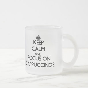 Keep Calm and focus on Cappuccinos Frosted Glass Coffee Mug
