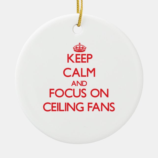 Keep Calm and focus on Ceiling Fans Ceramic Tree Decoration (Front)