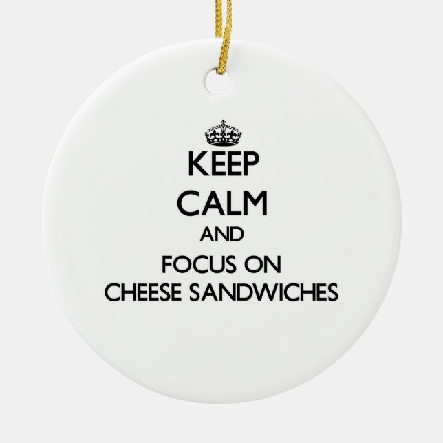 Keep Calm and focus on Cheese Sandwiches Ceramic Tree Decoration (Front)