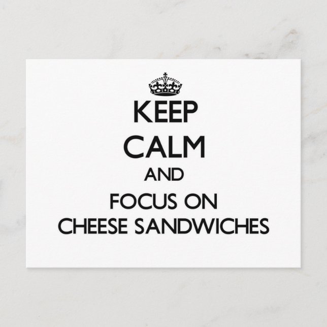 Keep Calm and focus on Cheese Sandwiches Postcard (Front)