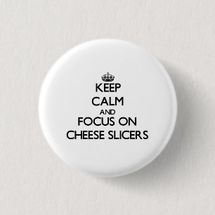 Keep Calm and focus on Cheese Slicers 3 Cm Round Badge