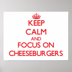 Keep Calm and focus on Cheeseburgers Poster