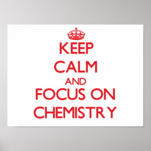 Keep calm and focus on Chemistry Poster