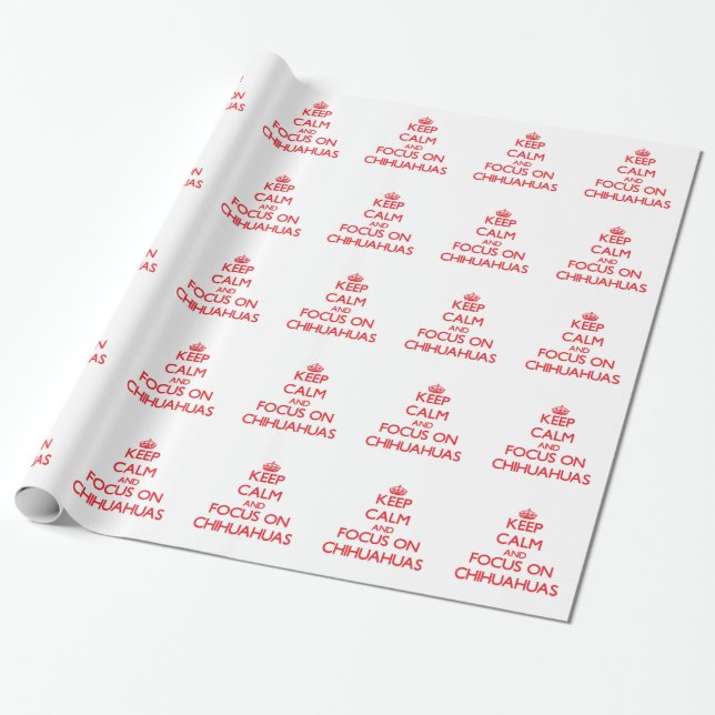 Keep Calm and focus on Chihuahuas Wrapping Paper (Unrolled)