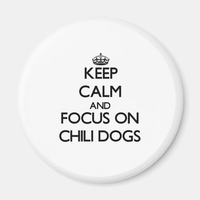 Keep Calm and focus on Chilli Dogs Magnet (Front)
