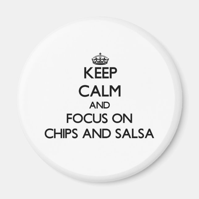 Keep Calm and focus on Chips And Salsa Magnet (Front)