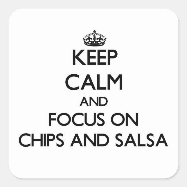 Keep Calm and focus on Chips And Salsa Square Sticker (Front)