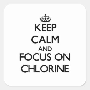 Keep Calm and focus on Chlorine Square Sticker