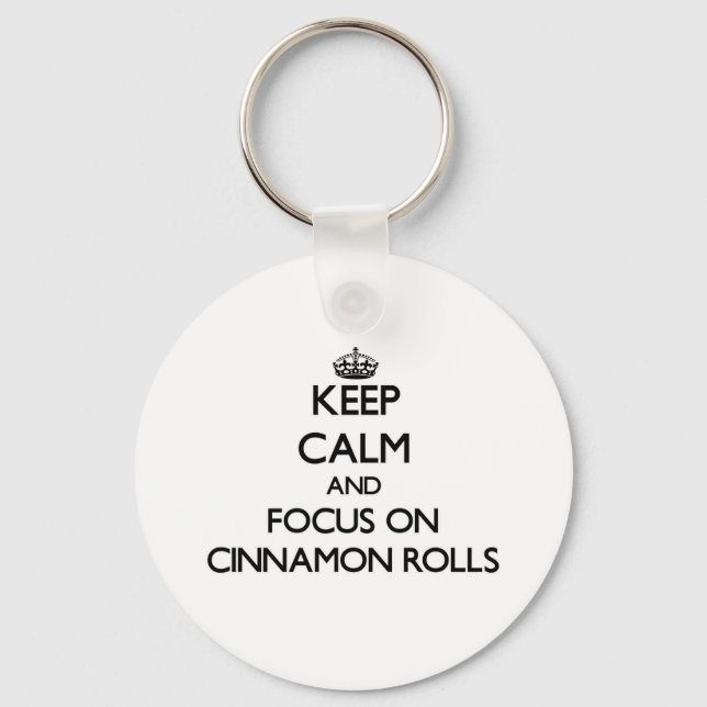 Keep Calm and focus on Cinnamon Rolls Key Ring (Front)