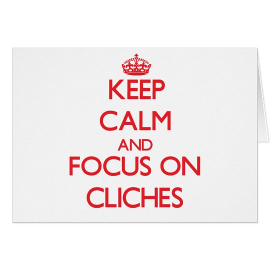 Keep Calm and focus on Cliches Card