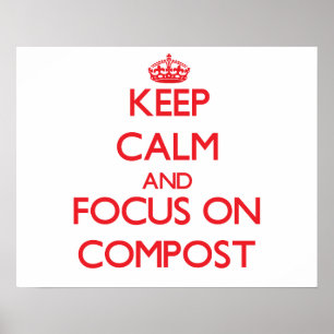 Keep Calm and focus on Compost Poster