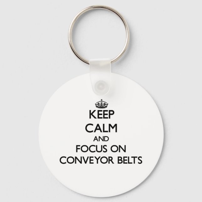 Keep Calm and focus on Conveyor Belts Key Ring (Front)