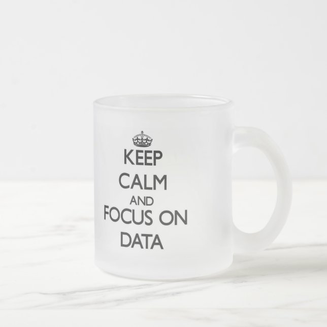 Keep Calm and focus on Data Frosted Glass Coffee Mug (Right)