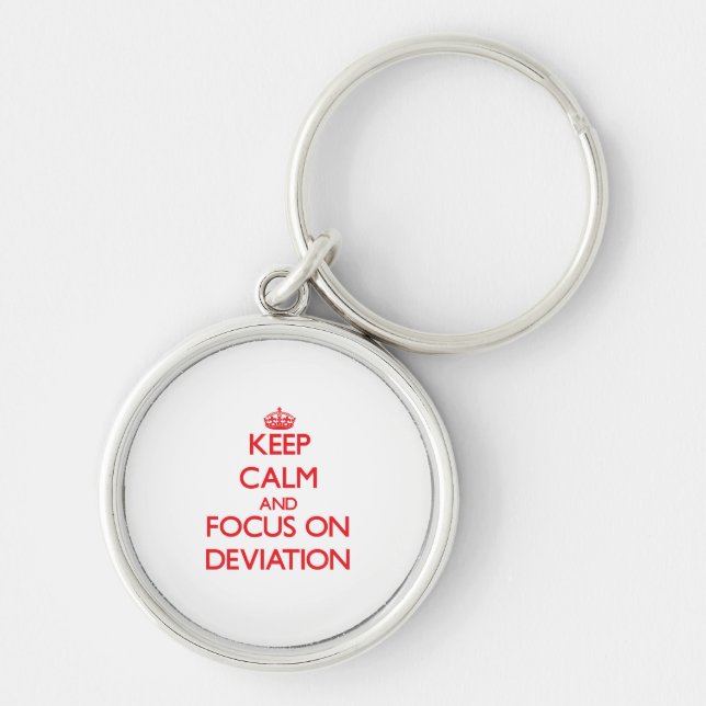 Keep Calm and focus on Deviation Key Ring (Front)