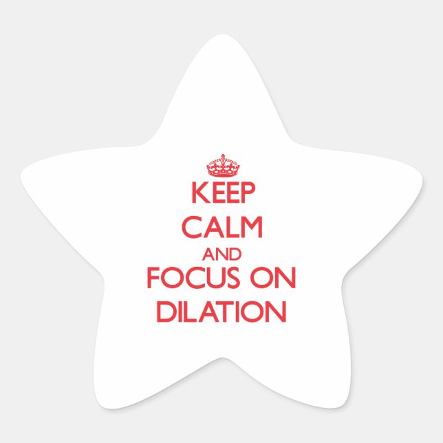 Keep Calm and focus on Dilation Star Sticker (Front)