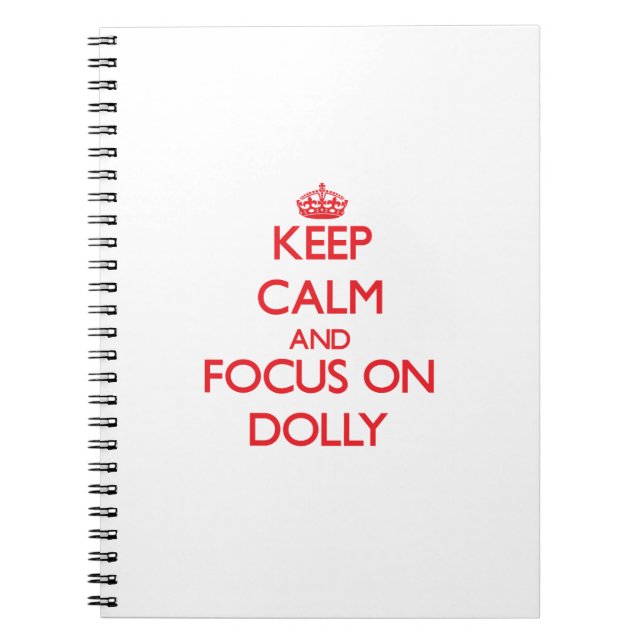 Keep Calm and focus on Dolly Notebook (Front)