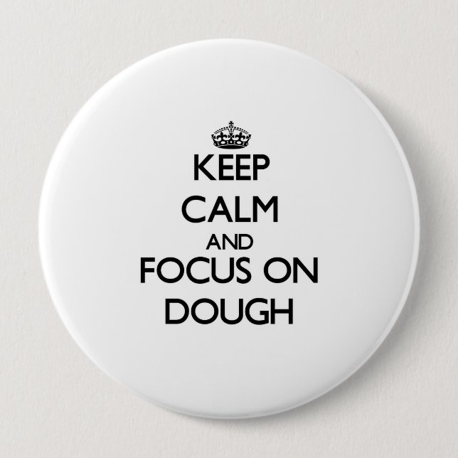 Keep Calm and focus on Dough 10 Cm Round Badge (Front)