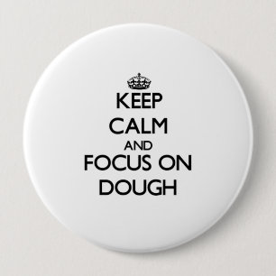 Keep Calm and focus on Dough 10 Cm Round Badge