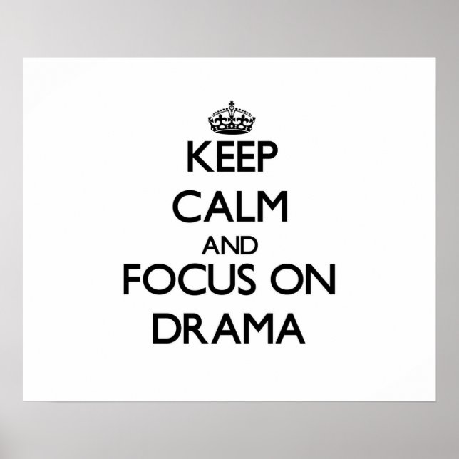 Keep Calm and focus on Drama Poster (Front)