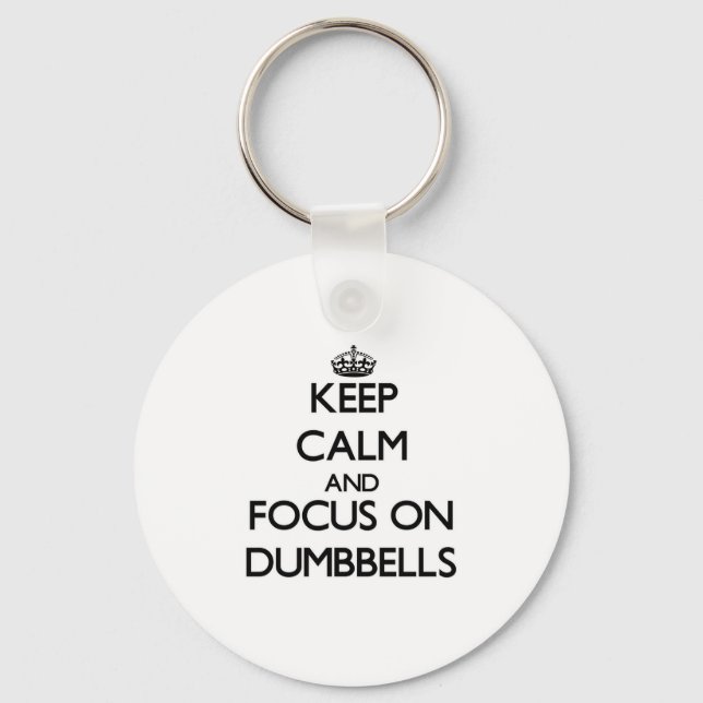 Keep Calm and focus on Dumbbells Key Ring (Front)