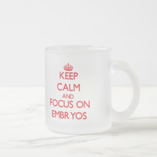 Keep Calm and focus on EMBRYOS Frosted Glass Coffee Mug