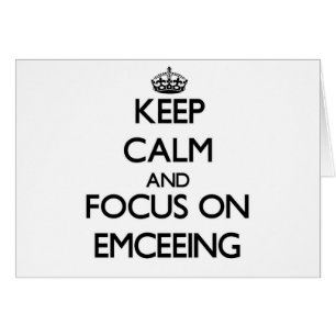 Keep Calm and focus on EMCEEING