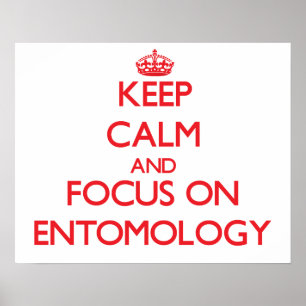 Keep Calm and focus on ENTOMOLOGY Poster