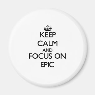 Keep Calm and focus on EPIC Magnet