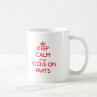Keep Calm and focus on Farts