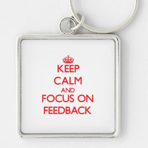 Keep Calm and focus on Feedback Key Ring
