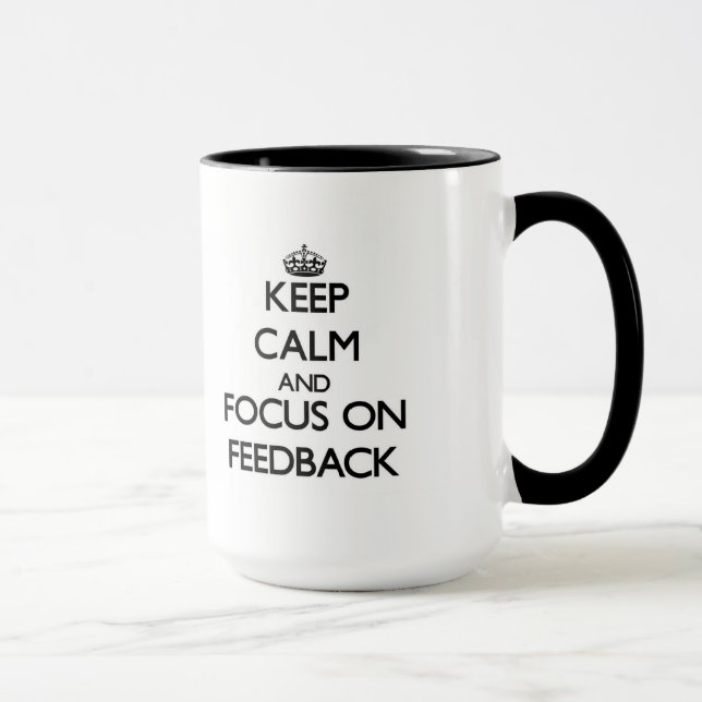 Keep Calm and focus on Feedback Mug (Right)