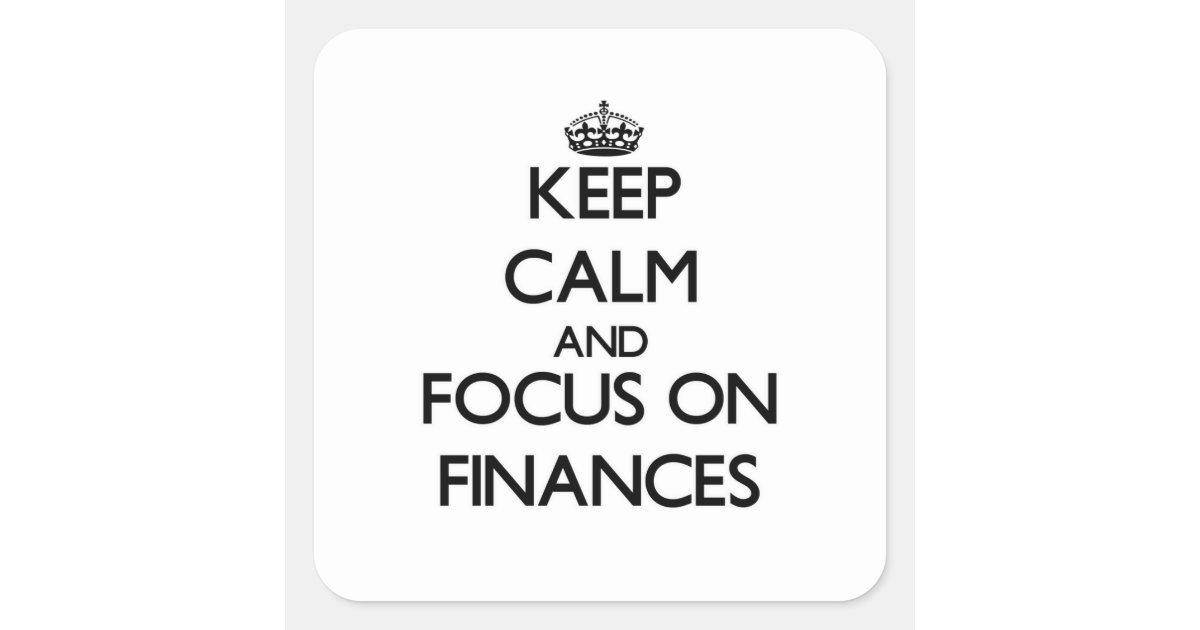 Keep Calm and focus on Finances Square Sticker | Zazzle.co.uk